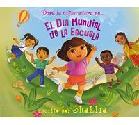 Dora la Exploradora. Un cuento - El Día Mundial de la Escuela: Escrito por Shakira (Nickelodeon)