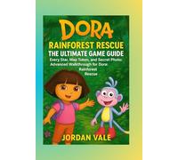 Dora: Rainforest Rescue: The Ultimate Game Guide: Every Star, Map Token, and Secret Photo: Advanced Walkthrough for Dora: Rainforest Rescue