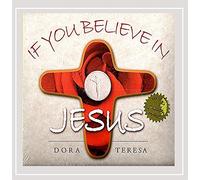 Dora Teresa - If You Believe in Jesus