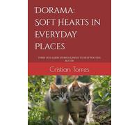 Dorama: Soft Hearts in Everyday Places: Three Feel-Good Stories & Pages to Help You Feel Better
