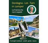 Dordogna-Lot-Tarn in camper: La Francia che non ti aspetti (Francia in camper: le guide di Manuela Fabbro)