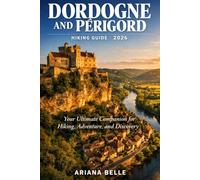 DORDOGNE AND PÉRIGORD HIKING GUIDE 2026: Your Ultimate Companion for Hiking, Adventure, and Discovery (Wanderfar: A Global Hiking Companion Series)