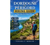 Dordogne and Périgord Hiking Guide: Explore Scenic Trails, Medieval Villages, River Walks, Hidden Gems & Walking Itineraries