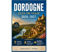 DORDOGNE GUÍA DE VIAJE 2026-2027: Explorando pueblos atemporales, ríos pintorescos y rincones menos conocidos del suroeste de Francia.