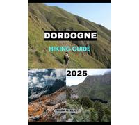DORDOGNE HIKING GUIDE 2025 (Discover 2024: Top Destinations and Hidden Gems)