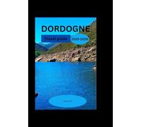 Dordogne Travel Guide 2025-2026: Explore Charming Villages, Historic Castles, and Scenic River Cruises in the Heart of France"