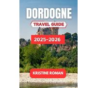 Dordogne Travel Guide 2025-2026: Explore Charming Villages, Rich History, and Scenic Adventures in Southwestern France