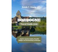 DORDOGNE Travel Guide 2025: Explore Ancient Castles, Peaceful Villages, and Breathtaking Landscapes