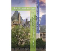 Dordogne with Panache: Stylish Guide to Where History Lives and Nature Inspires (Deluxe Panache Travel Guides with Pictures)