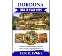 DORDONA GUÍA DE VIAJE 2026: Castillos, pueblos ribereños, tradiciones gastronómicas y rincones tranquilos del suroeste de Francia