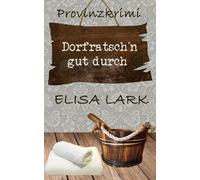 Dorfratsch´n gut durch: Der vierundzwanzigste Fall für den Karl Ramsauer (Provinzkrimi)