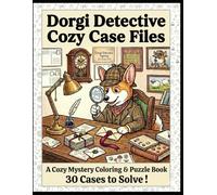 Dorgi Detective Cozy Case Files: Corgi Dachshund Mix Coloring & Puzzle Book with 30 Mystery Cases to Solve: Cute Corgi Coloring Book with Puzzles, ... Adventures for Kids, Teens & Dog Lovers