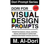 Dori for Visual Design Prompts: PromptOS Basics, Visual Control Packs, and Quality Gates for Production-Ready Design Outputs (Dori Prompt Series)