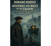 Doriano Nordio Mysteries and Mists of the Lagon: Crime Stories from the Most Secret Chioggia