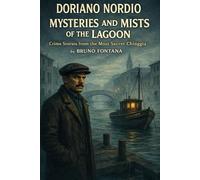 Doriano Nordio Mysteries and Mists of the Lagon: Crime Stories from the Most Secret Chioggia