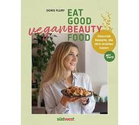 Doris Flury Eat Good Vegan Beauty Food: Gesunde Rezepte, die dich st (Tapa dura)