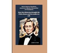 Doris Kearns Goodwin: America’s Master Storyteller of Presidents: How One Historian Brought the White House and Its Leaders to Life