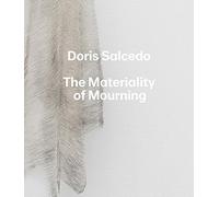 Doris Salcedo: The Materiality of Mourning (Harvard Art Museums Series (YUP))