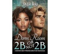 Dorm Room 2B or Not 2B: A BWWM Best Friend’s Brother Romance