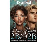 Dorm Room 2B Or Not 2B: A BWWM Best Friend's Brother Romance