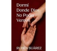 Dormí donde Dios no podía vernos (Lo que solo supo mi alma)