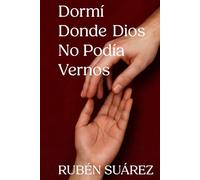 Dormí donde Dios no podía vernos (Lo que solo supo mi alma)