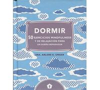 Dormir: 50 ejercicios mindfulness y de relajación para un sueño repa (CUERPO Y MENTE)