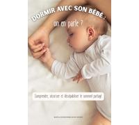 Dormir avec son bébé : on en parle ?: Comprendre, sécuriser et déculpabiliser le sommeil partagé