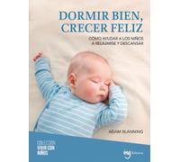 Dormir bien, crecer feliz: Cómo ayudar a los niños a relajarse y descansar: 11 (Vivir con niños)