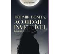 Dormir Bonita Acordar Invencível (ebook)