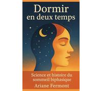 Dormir en deux temps: Science et histoire du sommeil biphasique