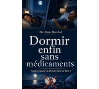 Dormir enfin sans médicaments: Le guide pratique en 28 jours pour calmer l’insomnie, retrouver un sommeil réparateur et sortir des somnifères grâce aux outils de la TCC-I