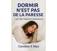 DORMIR N’EST PAS DE LA PARESSE: C’EST UNE THÉRAPIE HORMONALE