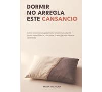 DORMIR NO ARREGLA ESTE CANSANCIO: Cómo reconocer el agotamiento emocional, salir del modo supervivencia y recuperar la energía para volver a sentirte tú