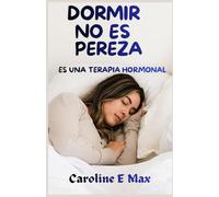 DORMIR NO ES PEREZA: ES UNA TERAPIA HORMONAL