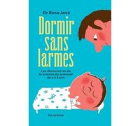 Dormir sans larmes: Les découvertes de la science du sommeil de 0 à 6 ans
