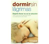 Dormir Sin Lagrimas: Dejarle Llorar No Es La Solucion