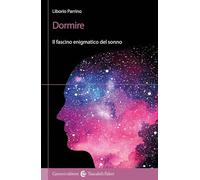 Dormire. Il fascino enigmatico del sonno (I tascabili)