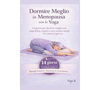 Dormire Meglio in Menopausa con lo Yoga: Guida Rapida -14 giorni per dormire meglio con yoga dolce, respiro e routine serale (10 minuti al giorno)+esercizi semplici