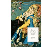Dornröschen und andere Märchen: Mit einer Nachbemerkung und Anmerkungen - Ausgewählte Klassiker aus der berühmten Märchensammlung - Originaltext der Brüder Grimm: 14723