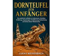 Dornteufel für Anfänger: Der praktische Leitfaden zu Lebensraum, Verhalten, Ernährung, Anpassungen, Fortpflanzung, Beobachtung und Schutz dieser Wüstenechse