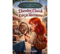 Dorotea Clarck y el espejo misterioso: Un caso del Club de Detectives de Objetos Antiguos