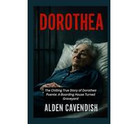Dorothea: The Chilling True Story of Dorothea Puente: A Boarding House Turned Graveyard