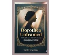 Dorothea Unframed: A Critical Review Behind the Scenes, Performances, Themes, and Cultural Impact of Dorothea