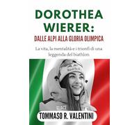 Dorothea Wierer: Dalle Alpi alla Gloria Olimpica: La vita, la mentalità e i trionfi di una leggenda del biathlon
