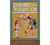 Dorothy and the Wizard in Oz (Illustrated First Edition): COLOR 100th Anniversary OZ Collection