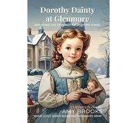 Dorothy Dainty at Glenmore By Amy Brooks(Illustrated & Annotated): Adventures and Friendships at Boarding School