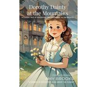 Dorothy Dainty at the Mountains By Amy Brooks(Illustrated & Annotated): A Classic Tale of Adventure and Friendship in the Rockies