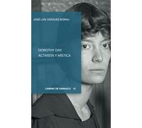 Dorothy Day: activista y mística: 1 (CAMINO DE DAMASCO)