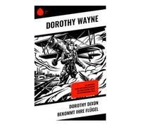 Dorothy Dixon bekommt ihre Flügel: Ein Luftfahrtabenteuer über Pilotenausbildung, Mut und Selbstständigkeit in der Zwischenkriegszeit